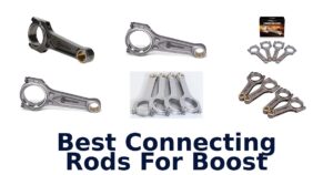 Best Connecting Rods For Boost