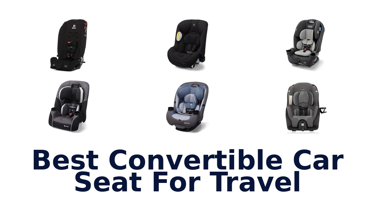 Best Convertible Car Seat For Travel