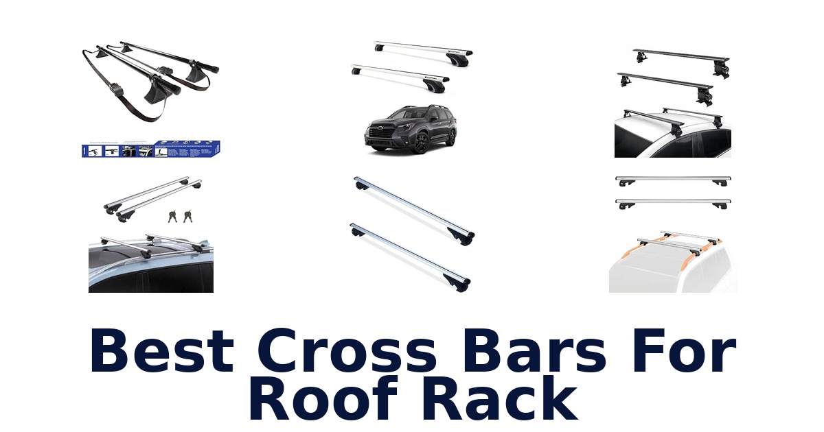 Best Cross Bars For Roof Rack