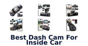 Best Dash Cam For Inside Car