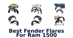 Best Fender Flares For Ram 1500