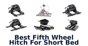 Best Fifth Wheel Hitch For Short Bed