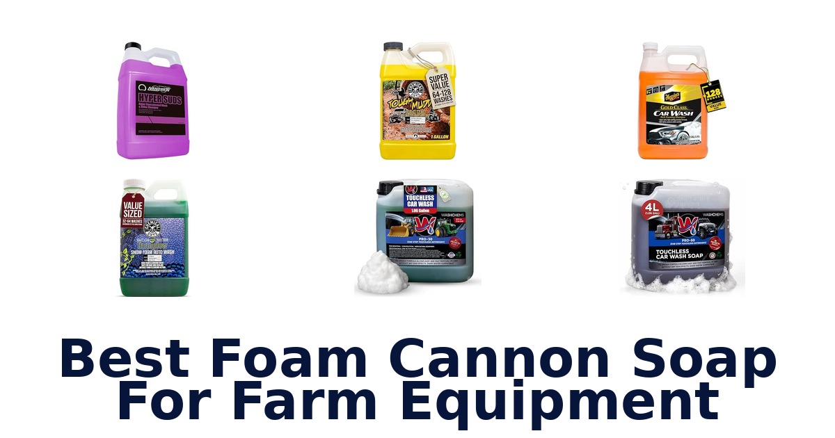Best Foam Cannon Soap For Farm Equipment