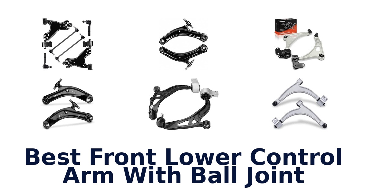 Best Front Lower Control Arm With Ball Joint