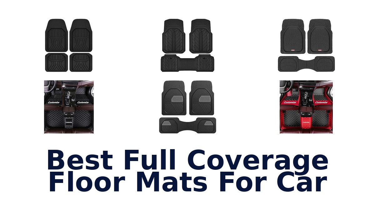 Best Full Coverage Floor Mats For Car