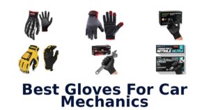 Best Gloves For Car Mechanics