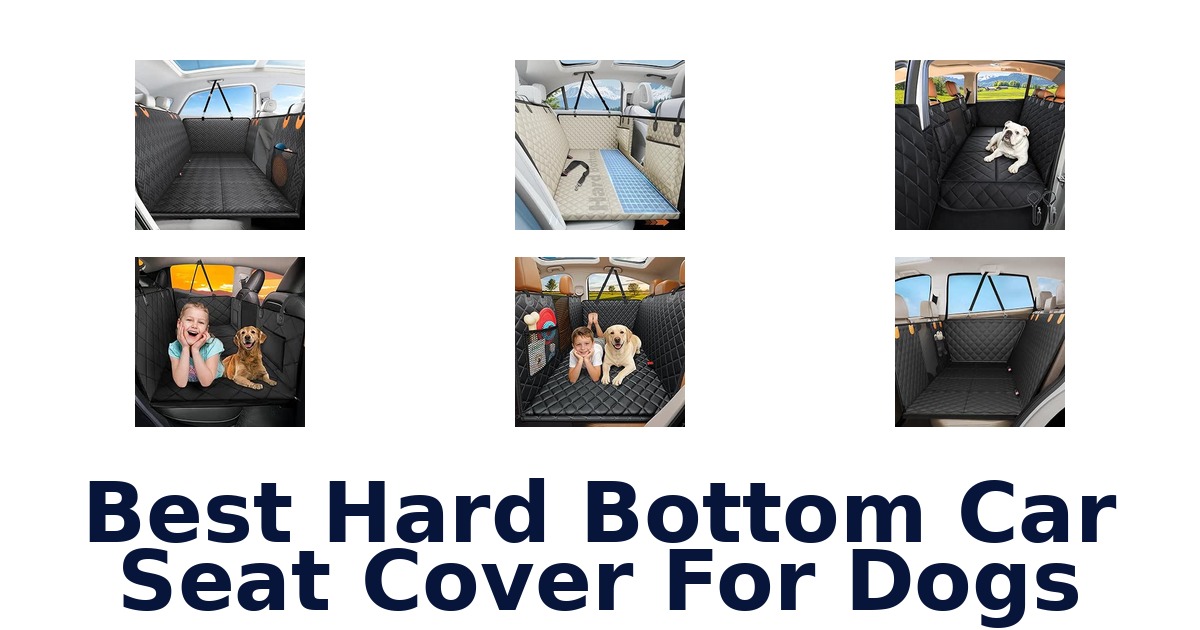 Best Hard Bottom Car Seat Cover For Dogs