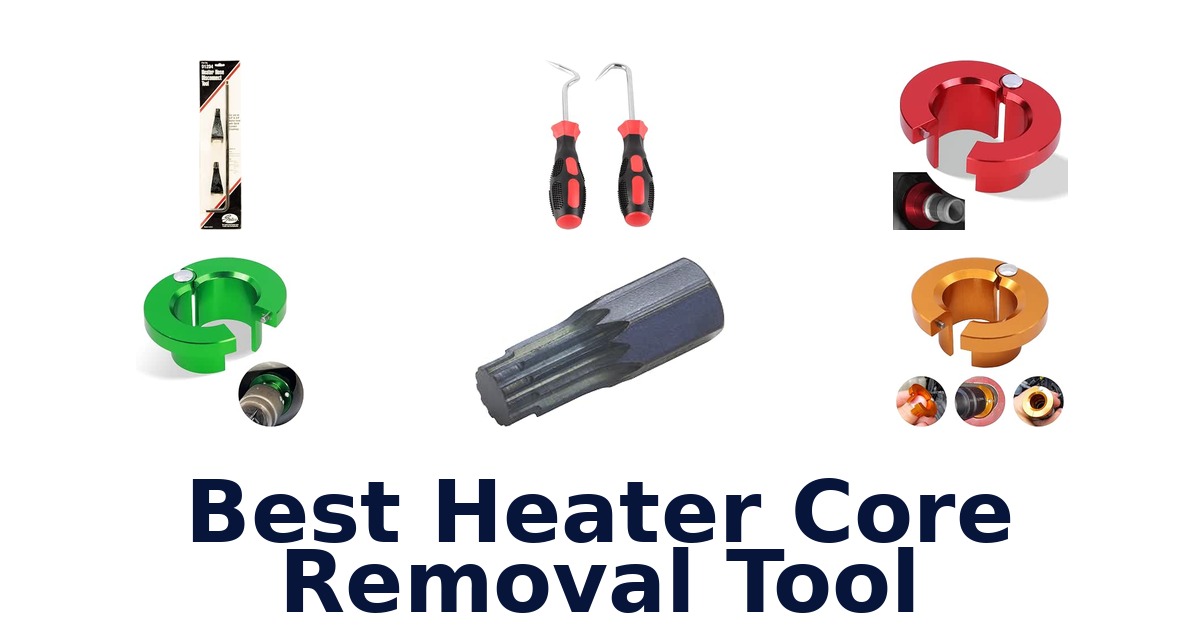 Best Heater Core Removal Tool