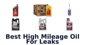 Best High Mileage Oil For Leaks