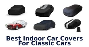 Best Indoor Car Covers For Classic Cars