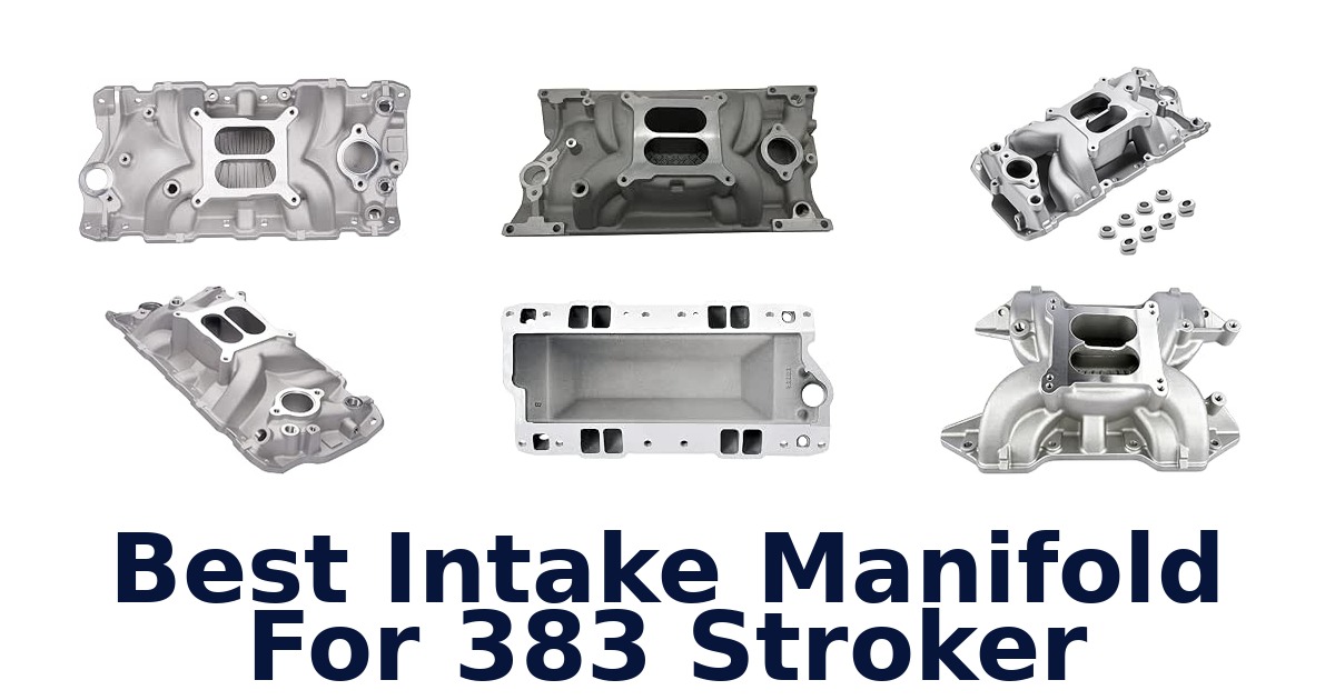 Best Intake Manifold For 383 Stroker