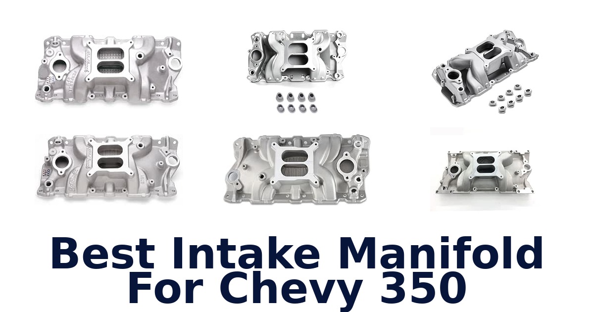 Best Intake Manifold For Chevy 350
