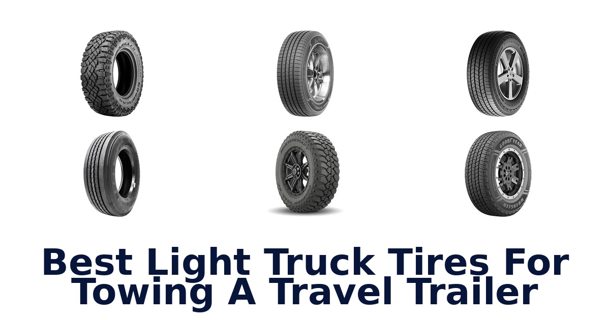 Best Light Truck Tires For Towing A Travel Trailer