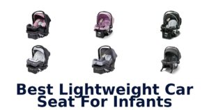 Best Lightweight Car Seat For Infants