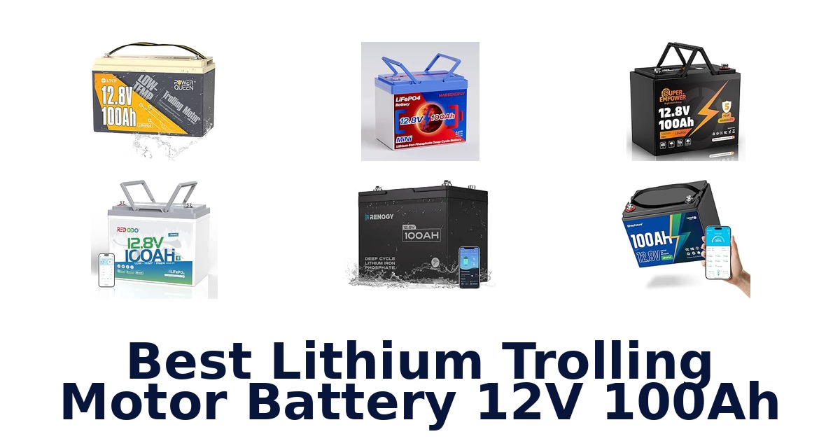 Best Lithium Trolling Motor Battery 12V 100Ah