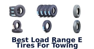 Best Load Range E Tires For Towing