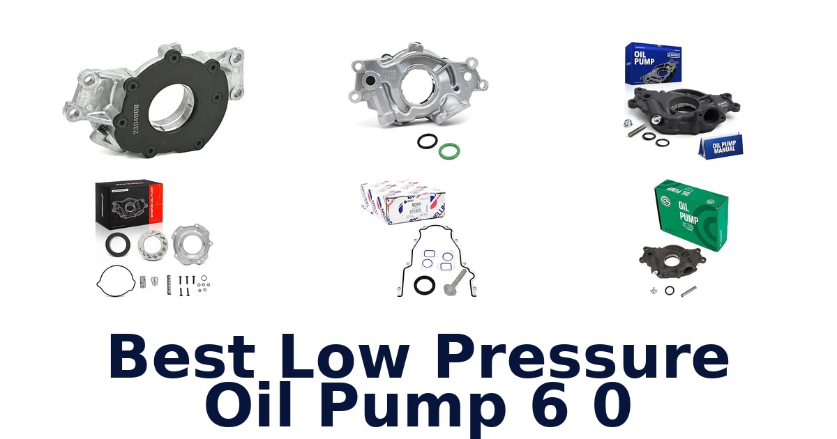 Best Low Pressure Oil Pump 6 0