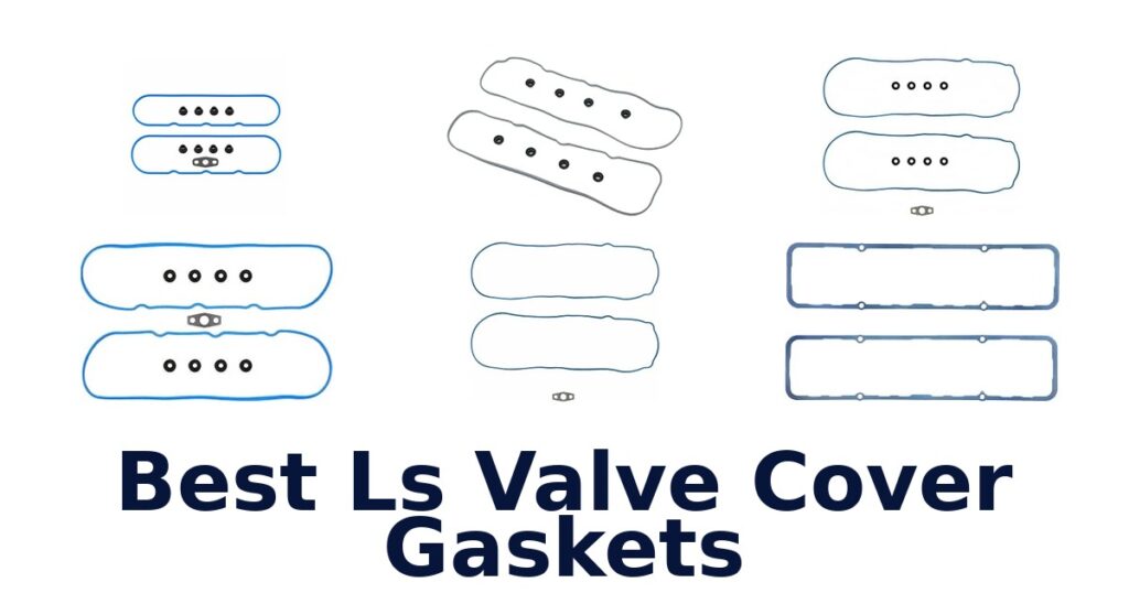Best Ls Valve Cover Gaskets