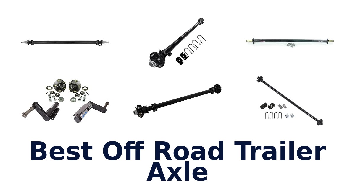 Best Off Road Trailer Axle