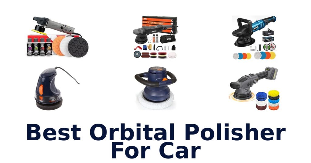 Best Orbital Polisher For Car