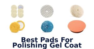 Best Pads For Polishing Gel Coat