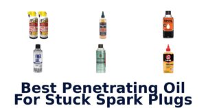 Best Penetrating Oil For Stuck Spark Plugs