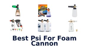 Best Psi For Foam Cannon