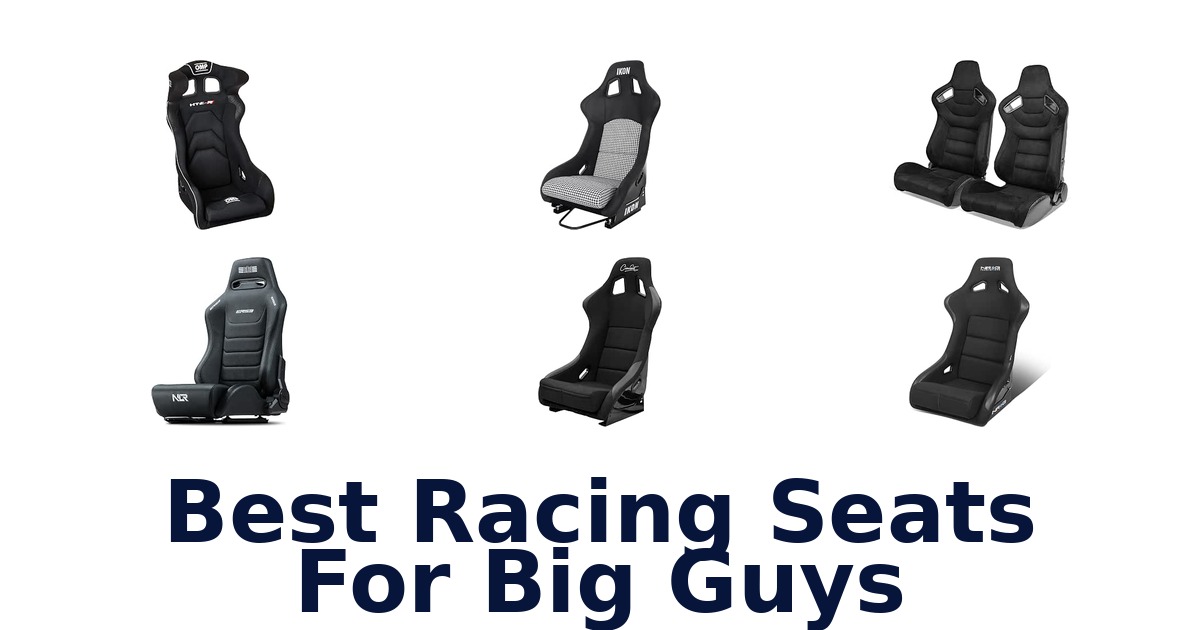Best Racing Seats For Big Guys