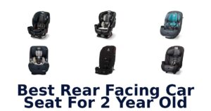 Best Rear Facing Car Seat For 2 Year Old