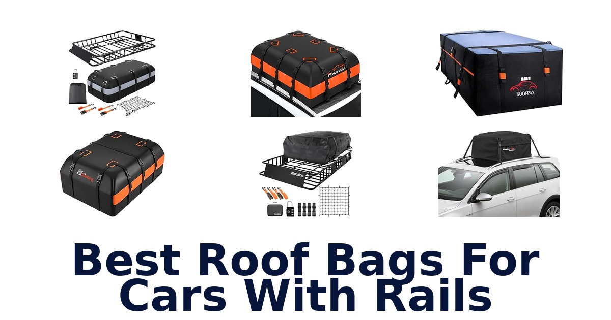 Best Roof Bags For Cars With Rails