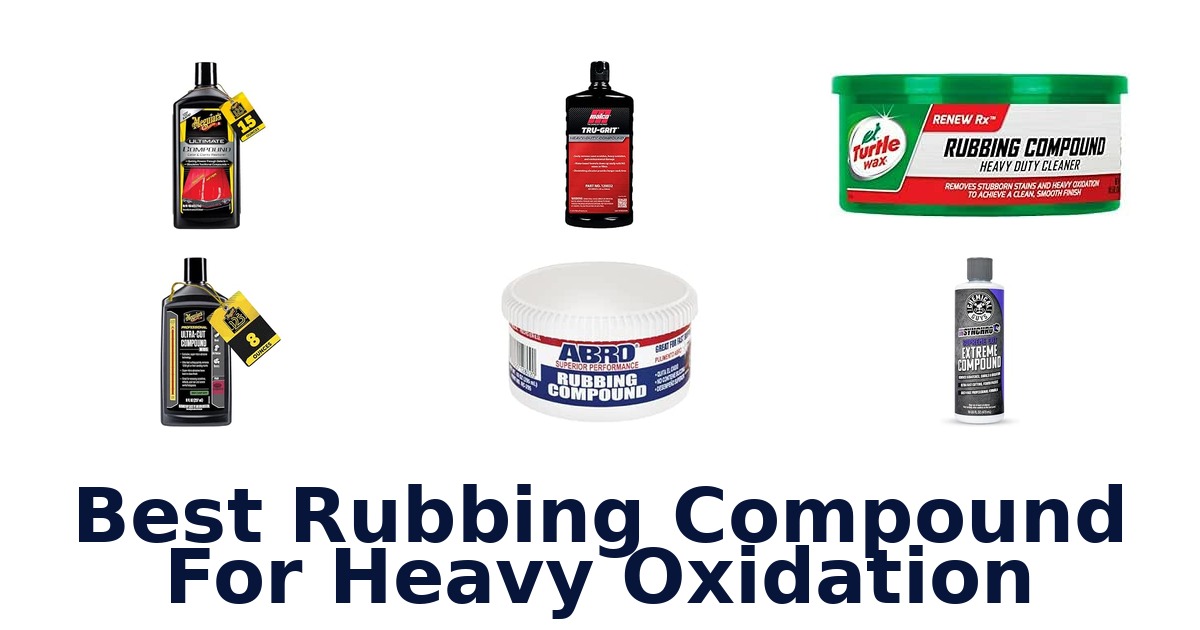 Best Rubbing Compound For Heavy Oxidation