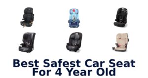 Best Safest Car Seat For 4 Year Old