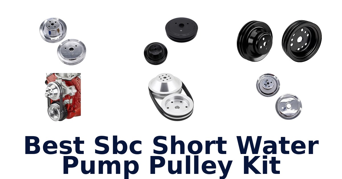 Best Sbc Short Water Pump Pulley Kit