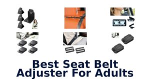 Best Seat Belt Adjuster For Adults