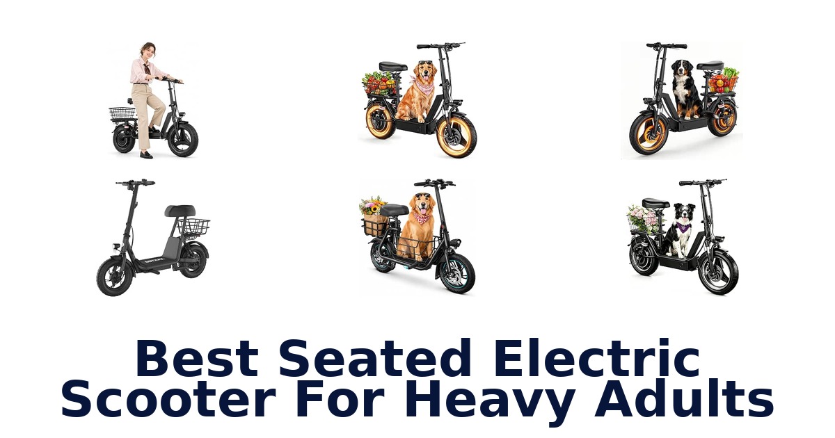 Best Seated Electric Scooter For Heavy Adults