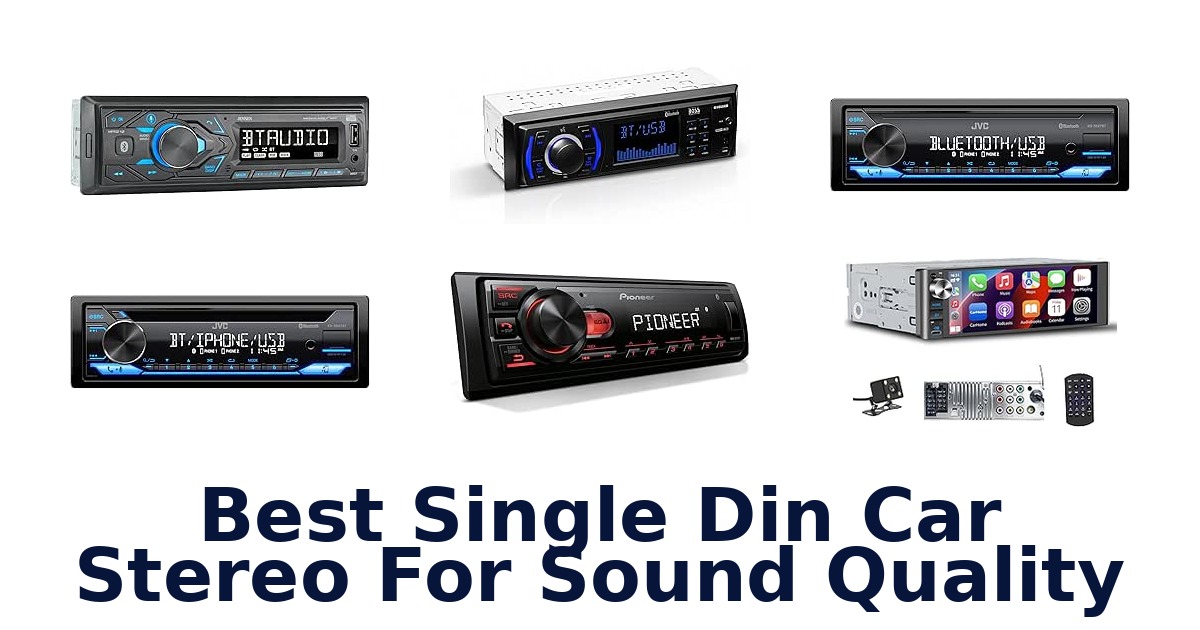 Best Single Din Car Stereo For Sound Quality