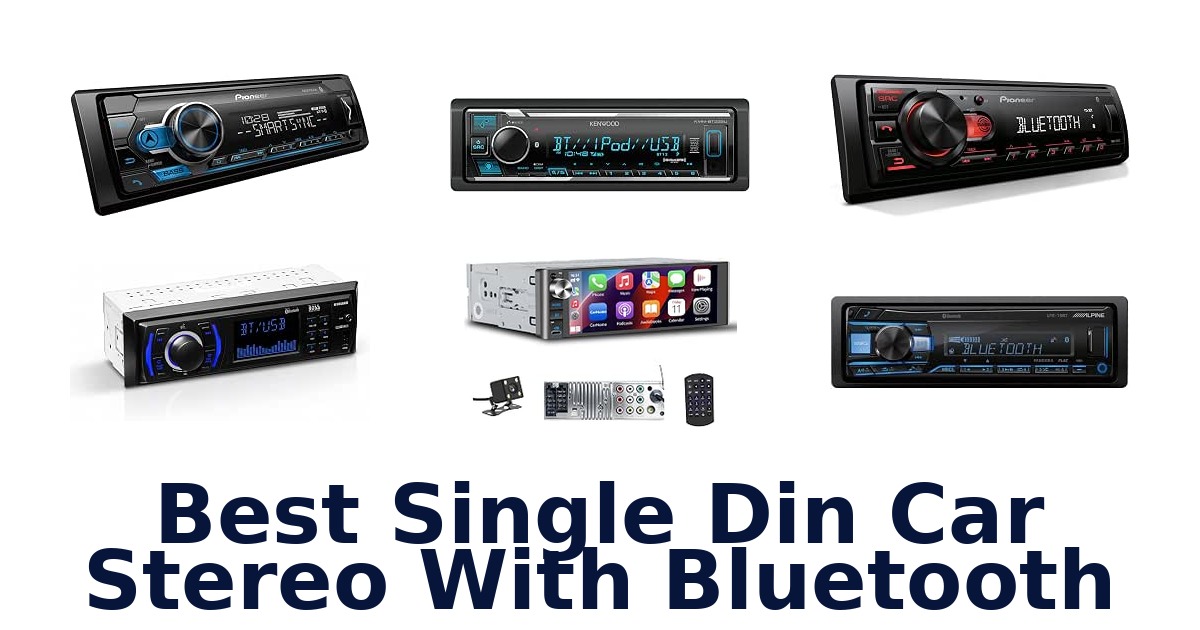 Best Single Din Car Stereo With Bluetooth
