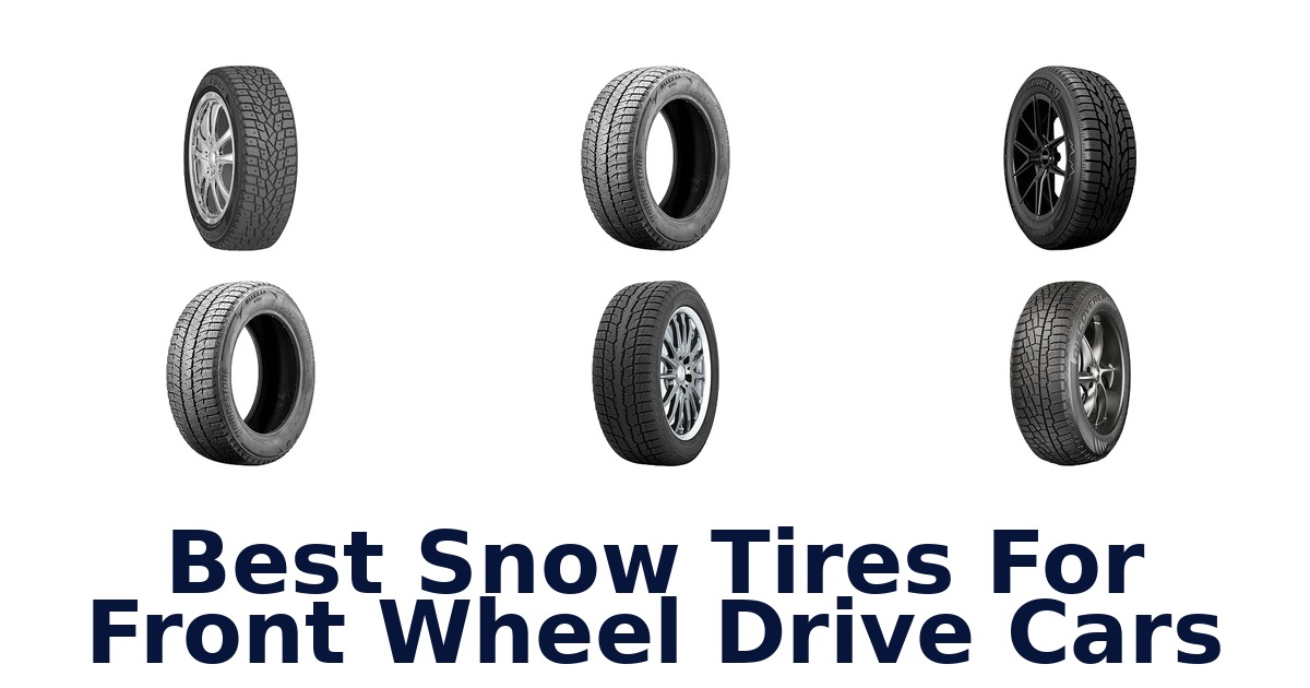 Best Snow Tires For Front Wheel Drive Cars