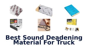 Best Sound Deadening Material For Truck