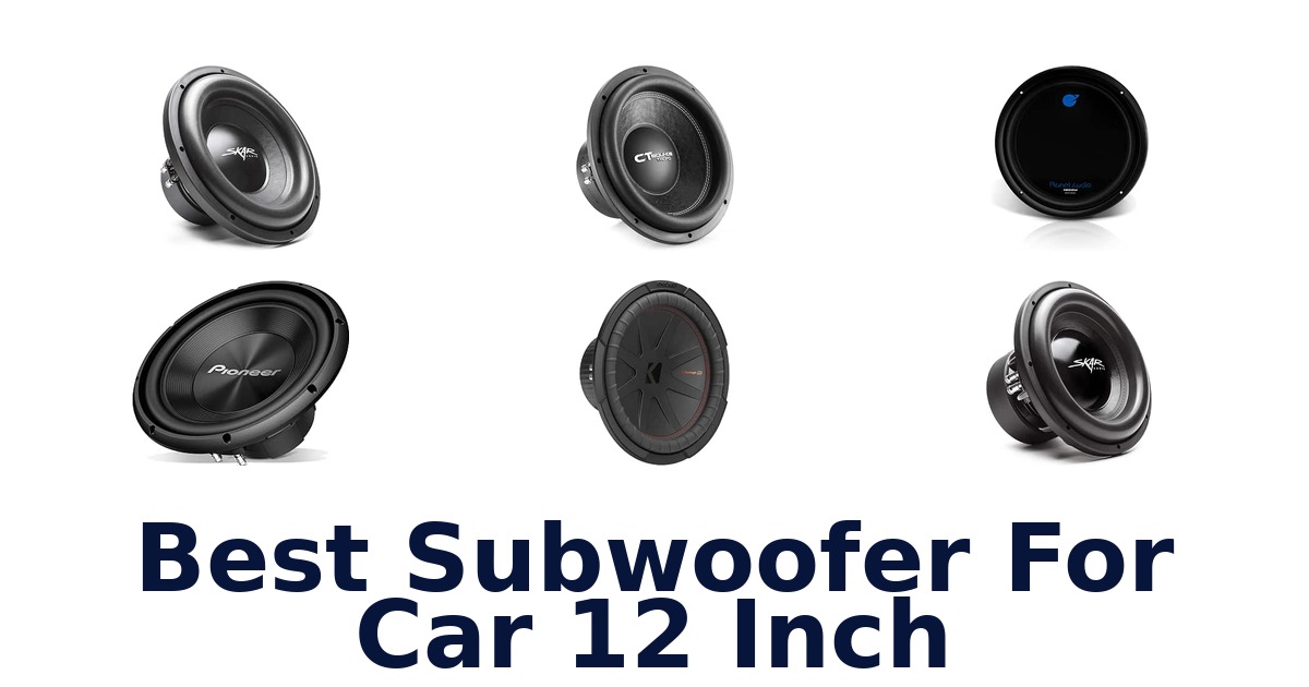 Best Subwoofer For Car 12 Inch