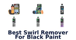 Best Swirl Remover For Black Paint