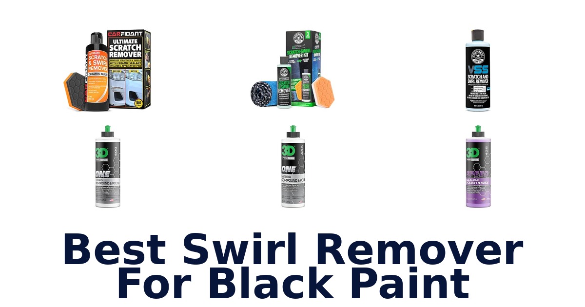 Best Swirl Remover For Black Paint