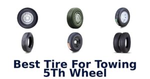 Best Tire For Towing 5Th Wheel