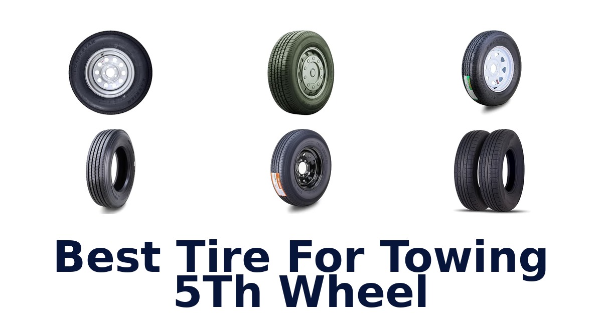 Best Tire For Towing 5Th Wheel