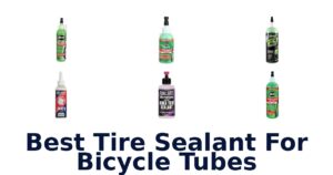 Best Tire Sealant For Bicycle Tubes