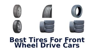 Best Tires For Front Wheel Drive Cars