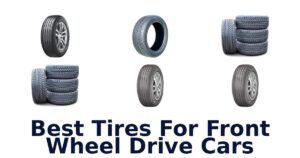Best Tires For Front Wheel Drive Cars