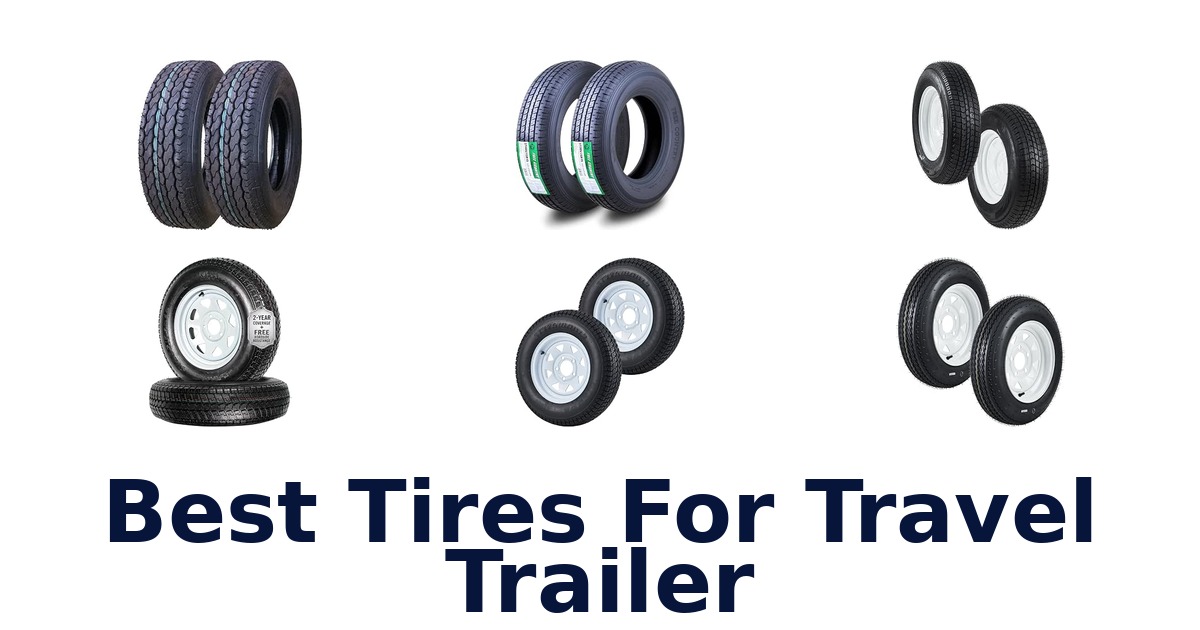 Best Tires For Travel Trailer