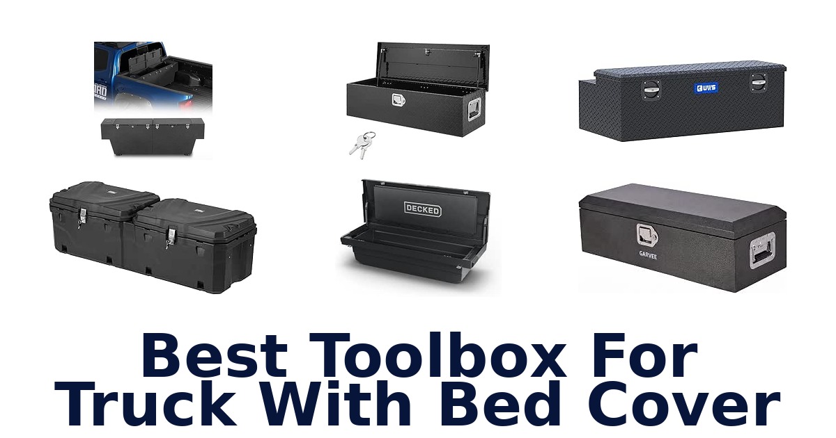 Best Toolbox For Truck With Bed Cover