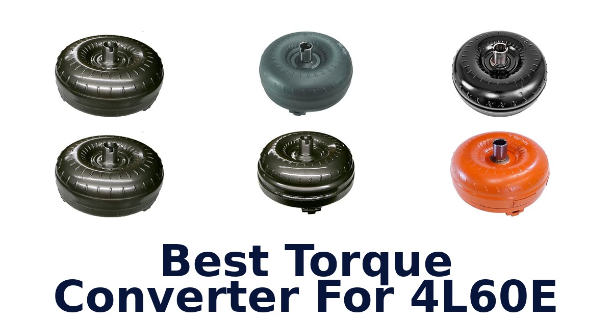 Best Torque Converter For 4L60E